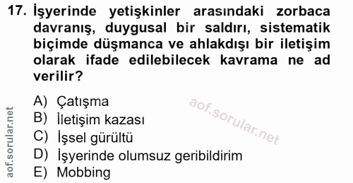 17. soru: İşyerinde yetişkinler arasındaki zorbaca davranış, duygusal bir saldırı, sistematik biçimde düşmanca ve ahlakdışı bir…