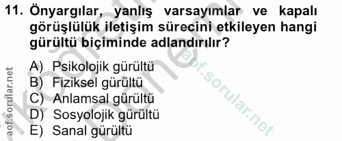 11. soru: Onyargılar, -yanlış varsayımlar ve kapalı görüşlülük iletişim sürecini etkileyen hangi gürültü biçiminde adlandırılır…