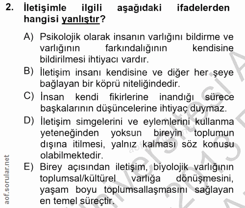 2. soru: İletişimle ilgili aşağıdaki ifadelerden hangisi yanlıştır? A) Psikolojik olarak insanın varlığını bildirme ve varlığı…