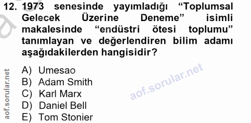 12. soru: 1973 senesinde yayımladığı "Toplumsal Gelecek Üzerine Deneme" isimli makalesinde "endüstri ötesi toplumu" tanımlayan…