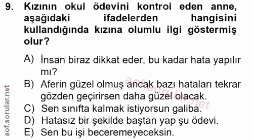 9. soru: Kızının okul ödevini kontrol eden anne, aşağıdaki ifadelerden hangisini kullandığında kızına olumlu ilgi göstermiş ol…
