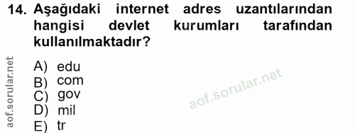 14. soru: Aşağıdaki internet adres uzantılarından internet hangisi devlet kurumları tarafından kullanılmaktadır? A) edu B) com…