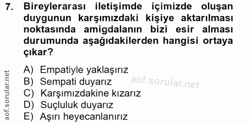 7. soru: Bireylerarası iletişimde içimizde oluşan duygunun karşımızdaki kişiye aktarılması noktasında amigdalanın bizi esir al…