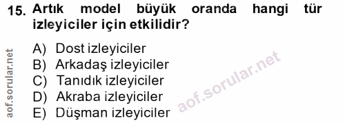 15. soru: Artık model büyük oranda hangi tur izleyiciler için etkilidir? A) Dost izleyiciler B) Arkadaş izleyiciler C) Tanıdık…