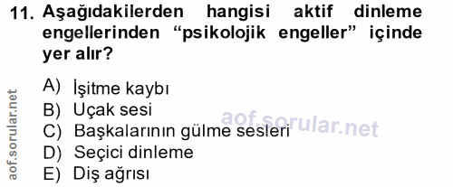 11. soru: Aşağıdakilerden hangisi aktif dinleme engellerinden "psikolojik engeller" içinde yer alır? A) İşitme kaybı C) Başkala…