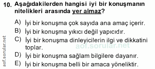 10. soru: Aşağıdakilerden hangisi iyi bir konuşmanın nitelikleri arasında yer almaz? A) İyi bir konuşma çok sayıda ana amaç içe…