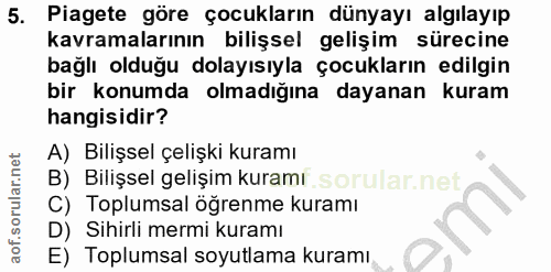 5. soru: Piagete göre çocukların dünyayı algılayıp kavramalarının bilişsel gelişim sürecine bağlı olduğu dolayısıyla çocukları…