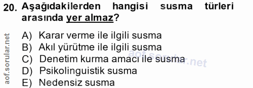 20. soru: Aşağıdakilerden hangisi susma türleri arasında yer almaz? A) Karar verme ile ilgili susma B) Akıl yürütme ile ilgili…