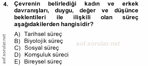 4. soru: Çevrenin belirlediği kadın ve erkek davranışları, duygu, değer ve düşünce beklentileri ile ilişkili olan süreç aşağıd…
