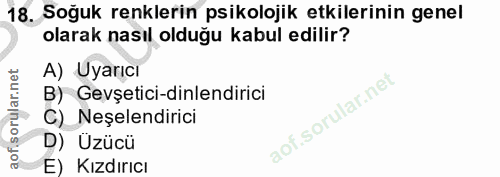 18. soru: Soğuk renklerin psikolojik etkilerinin genel olarak nasıl olduğu kabul edilir? A) Uyarıcı B) Gevşetici-dinlendirici C…
