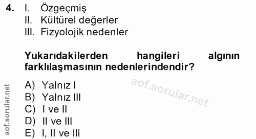 4. soru: 1. Özgeçmiş II. Kültürel değerler IlI. Fizyolojik nedenler Yukarıdakilerden hangileri alginin farklılaşmasının nedenl…