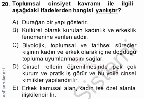 20. soru: Toplumsal cinsiyet kavramı ile ilgili aşağıdaki ifadelerden hangisi yanlıştır? A) Durağan bir yapı gösterir. B) Kültü…