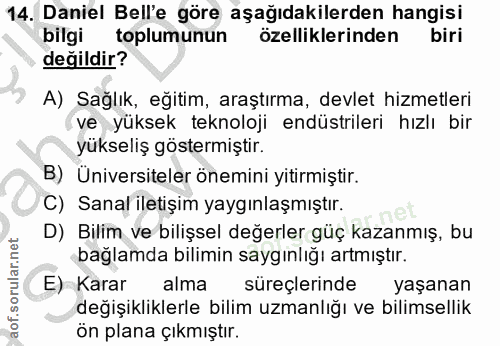 14. soru: Daniel Bell'e göre aşağıdakilerden hangisi bilgi toplumunun özelliklerinden biri değildir? A) Sağlık, eğitim, araştır…