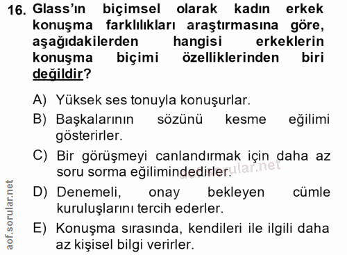 16. soru: Glass'ın biçimsel olarak kadın erkek konuşma farklılıkları araştırmasına göre, aşağıdakilerden hangisi ( erkeklerin k…