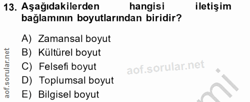 13. soru: Aşağıdakilerden hangisi iletişim bağlamının boyutlarından biridir? A) Zamansal boyut B) Kültürel boyut C) Felsefi boy…