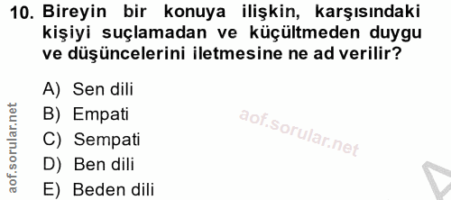 10. soru: Bireyin bir konuya ilişkin, karşısındaki kişiyi suçlamadan ve küçültmeden duygu ve düşüncelerini iletmesine ne ad ver…