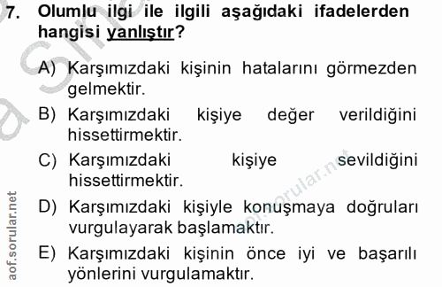 7. soru: Olumlu ilgi ile ilgili aşağıdaki ifadelerden hangisi yanlıştır? A) Karşımızdaki kişinin hatalarını görmezden gelmekti…