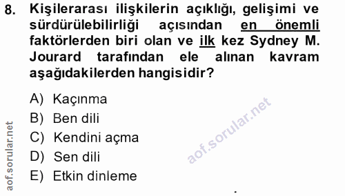 8. soru: Kişilerarası ilişkilerin açıklığı, gelişimi ve sürdürülebilirliği açısından en önemli faktörlerden biri olan ve ilk k…