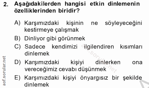 2. soru: Aşağıdakilerden hangisi etkin dinlemenin özelliklerinden biridir? A) Karşımızdaki kişinin ne söyleyeceğini kestirmeye…