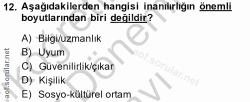 12. soru: Aşağıdakilerden hangisi inanılırlığın önemli boyutlarından biri değildir? A) Bilgi/uzmanlık B) Uyum C) Güvenilirlik/ç…