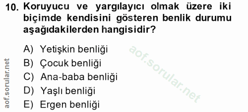 10. soru: Koruyucu ve yargılayıcı olmak üzere iki biçimde kendisini gösteren benlik durumu aşağıdakilerden hangisidir? A) Yetiş…