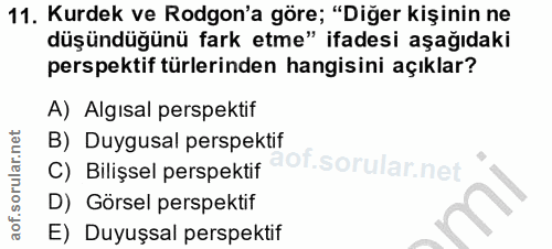 11. soru: Kurdek ve Rodgon'a göre; "Diğer kişinin ne düşündüğünü fark etme" ifadesi aşağıdaki perspektif türlerinden hangisini…