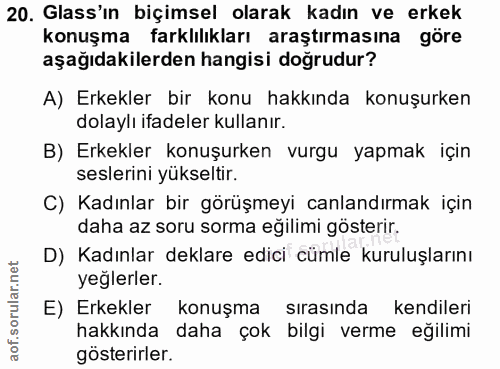 20. soru: Glass'ın biçimsel olarak kadın ve erkek konuşma farklılıkları araştırmasına göre aşağıdakilerden hangisi doğrudur? A)…