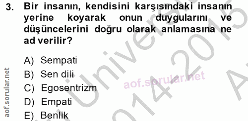 3. soru: Bir insanın, kendisini karşısındaki insanın yerine koyarak onun duygularını ve düşüncelerini doğru olarak anlamasına…