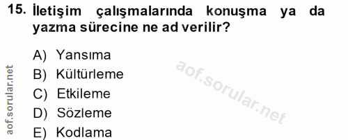 15. soru: Iletişim çalışmalarında konuşma ya da yazma sürecine ne ad verilir? A) Yansıma B) Kültürleme C) Etkileme D) Sözleme E…