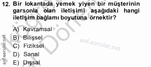 12. soru: Bir lokantada yemek yiyen bir müşterinin garsonla olan iletişimi aşağıdaki hangi iletişim bağlamı boyutuna örnektir?…