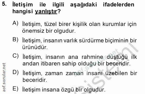 5. soru: İletişim ile ilgili aşağıdaki ifadelerden hangisi yanlıştır? A) İletişim, tüzel birer kişilik olan kurumlar için önem…