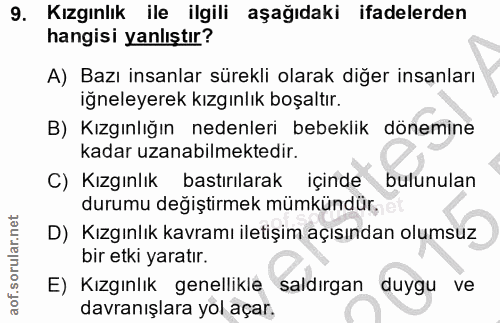 9. soru: Kızgınlık ile ilgili aşağıdaki ifadelerden hangisi yanlıştır? A) Bazı insanlar sürekli olarak diğer insanları iğneley…