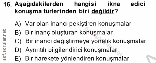 16. soru: Aşağıdakilerden hangisi ikna edici konuşma türlerinden biri değildir? A) Var olan inancı pekiştiren konuşmalar B) Bir…