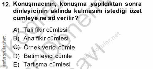 12. soru: Konuşmacının, konuşma yapıldıktan sonra dinleyicinin aklında kalmasını istediği özet cümleye ne ad verilir? A) Tali f…