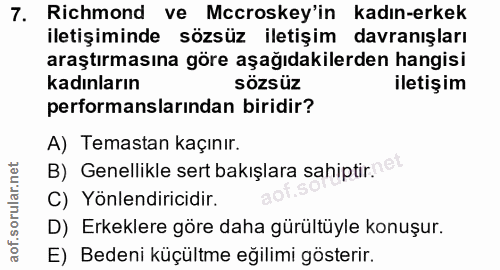 7. soru: Richmond ve Mccroskey'in kadın-erkek iletişiminde sözsüz iletişim davranışları araştırmasına göre aşağıdakilerden han…