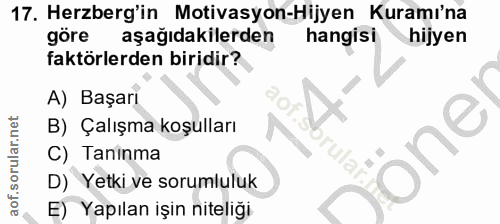 17. soru: Herzberg'in Motivasyon-Hijyen Kuramı'na göre aşağıdakilerden hangisi hijyen faktörlerden biridir? A) Başarı B) Çalışm…