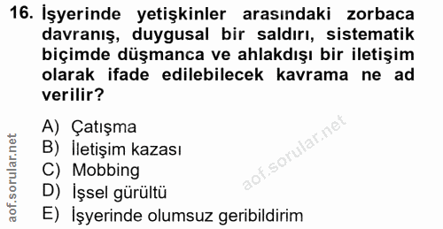 16. soru: İşyerinde yetişkinler arasındaki zorbaca davranış, duygusal bir saldırı, sistematik biçimde düşmanca ve ahlakdışı bir…
