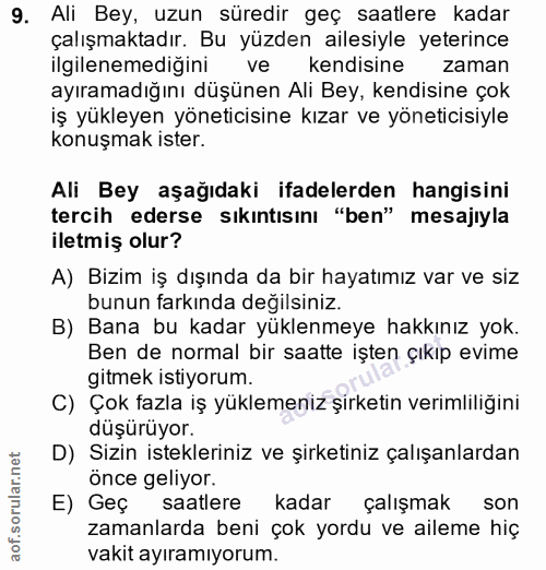 9. soru: Ali Bey, uzun süredir geç saatlere kadar çalışmaktadır. Bu yüzden ailesiyle yeterince ilgilenemedigini ve kendisine z…
