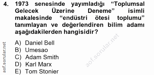 4. soru: 1973 senesinde yayımladığı "Toplumsal Gelecek Uzerine Deneme" isimli makalesinde "endüstri ötesi toplumu" tanımlayan…