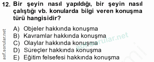 12. soru: Bir şeyin nasıl yapıldığı, bir şeyin nasıl çalıştığı vb. konularda bilgi veren konuşma türü hangisidir? A) Objeler ha…