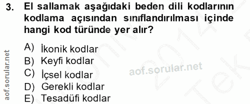 3. soru: El sallamak aşağıdaki beden dili kodlarının kodlama açısından sınıflandırılması içinde hangi kod türünde yer alır? A)…