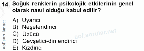 14. soru: Soğuk renklerin psikolojik etkilerinin genel olarak nasıl olduğu kabul edilir? A) Uyarıcı B) Neşelendirici C) Uzücü D…
