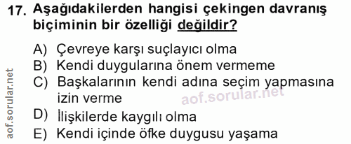 17. soru: Aşağıdakilerden hangisi çekingen davranış biçiminin bir özelliği değildir? A) Çevreye karşı suçlayıcı olma B) Kendi d…