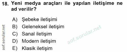 18. soru: Yeni medya araçları ile yapılan iletişime ne ad verilir? A) Şebeke iletişimi B) Geleneksel iletişim C) Sanal iletişim…