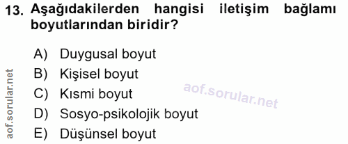 13. soru: Aşağıdakilerden hangisi iletişim bağlamı boyutlarından biridir? A) Duygusal boyut B) Kişisel boyut C) Kısmi boyut D)…