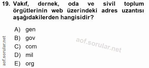 19. soru: Vakıf, dernek, oda ve sivil toplum örgütlerinin web üzerindeki adres uzantisı aşağıdakilerden hangisidir? A) gen B) g…
