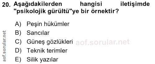 20. soru: Aşağıdakilerden hangisi iletişimde "psikolojik gürültü"ye bir örnektir? A) Peşin hükümler corillar net B) Sancılar C)…