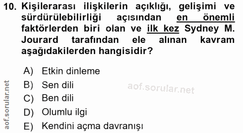 10. soru: Kişilerarası ilişkilerin açıklığı, gelişimi ve sürdürülebilirliği açısından en önemli faktörlerden biri olan ve ilk k…