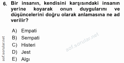 6. soru: Bir insanın, kendisini karşısındaki insanın yerine koyarak onun duygularını ve düşüncelerini doğru olarak anlamasına…