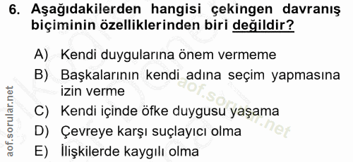 6. soru: Aşağıdakilerden hangisi çekingen davranış biçiminin özelliklerinden biri değildir? A) Kendi duygularına önem vermeme…